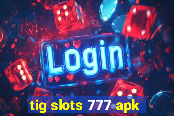 tig slots 777 apk